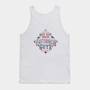 HOLY SHIT I LOVE TATTOOED GUYS Tank Top